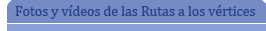 Fotos y V&iacute;deos de las Rutas a los v&eacute;rtices
